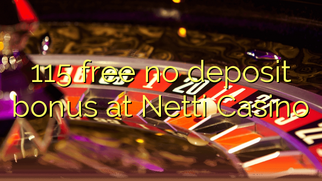 115 უფასო არ დეპოზიტის ბონუსის at Netti Casino