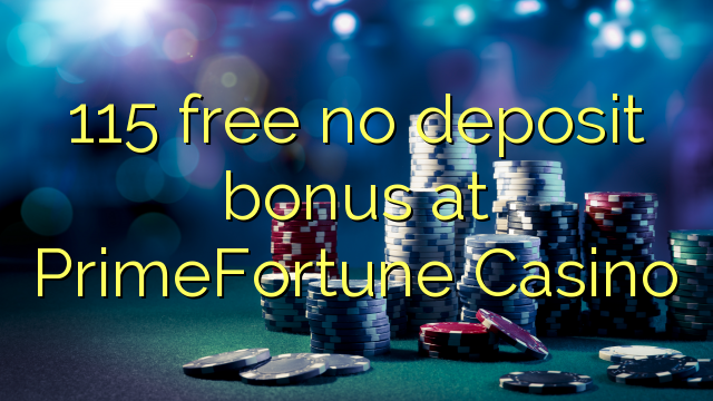 115 free no deposit bonus at PrimeFortune Casino