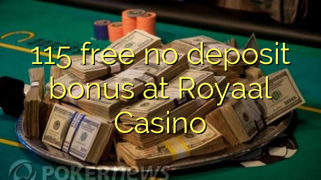 115 free no deposit bonus at Royaal  Casino