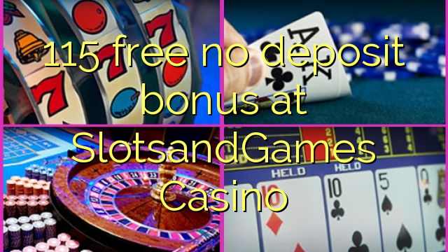 115 free no deposit bonus at SlotsandGames Casino