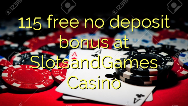 115 free no deposit bonus at SlotsandGames Casino