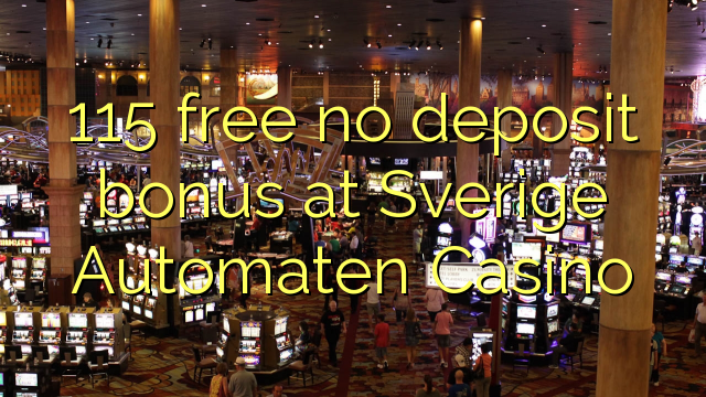 115 mwaulere palibe bonasi gawo pa Sverige Automaten Casino