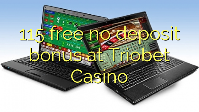 115 free no deposit bonus at Triobet Casino