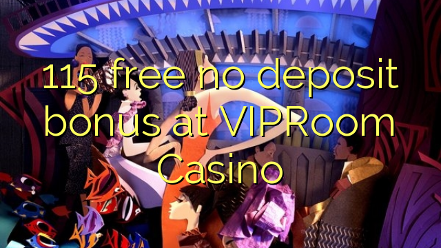 115 free no deposit bonus at VIPRoom  Casino