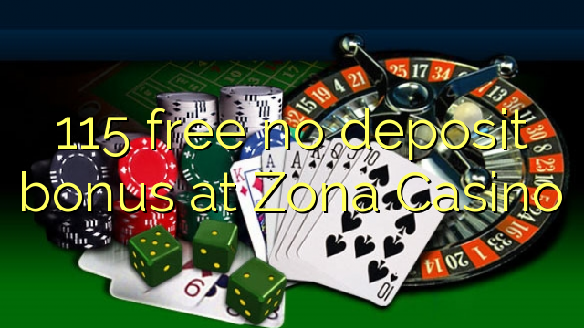 115 gratuíto sen bonos de depósito no Zona Casino
