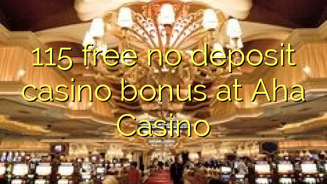 115 free no deposit casino bonus at Aha  Casino