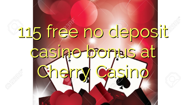 Cherry Casino hech depozit kazino bonus ozod 115