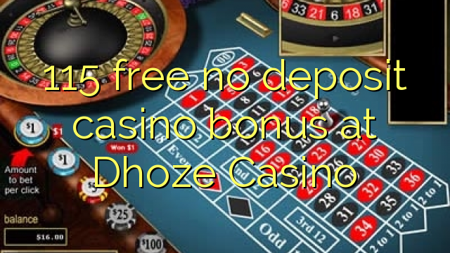 Ang 115 libre nga walay deposit casino bonus sa Dhoze Casino
