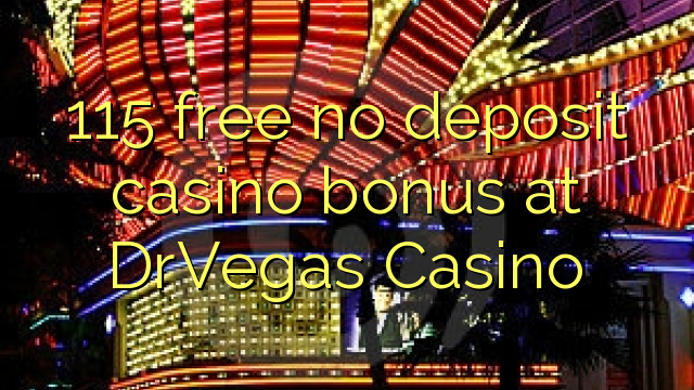 115 free no deposit casino bonus at DrVegas Casino