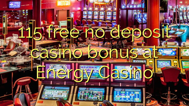 115 free no deposit casino bonus at Energy Casino