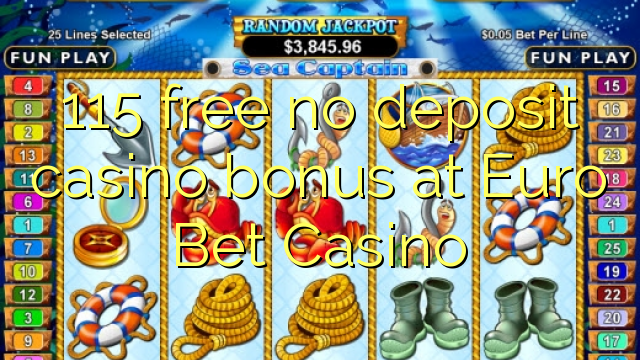 115 free no deposit casino bonus at Euro Bet Casino