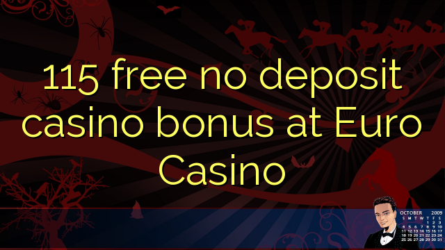 115 free no deposit casino bonus at Euro Casino