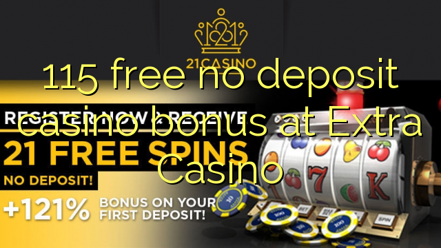 115 gratis geen deposito bonus by Extra Casino