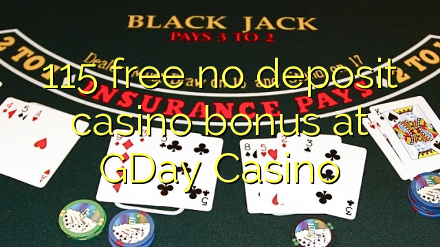 115 free no deposit casino bonus at GDay  Casino