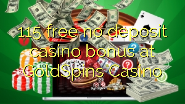 115 free no deposit casino bonus at GoldSpins Casino