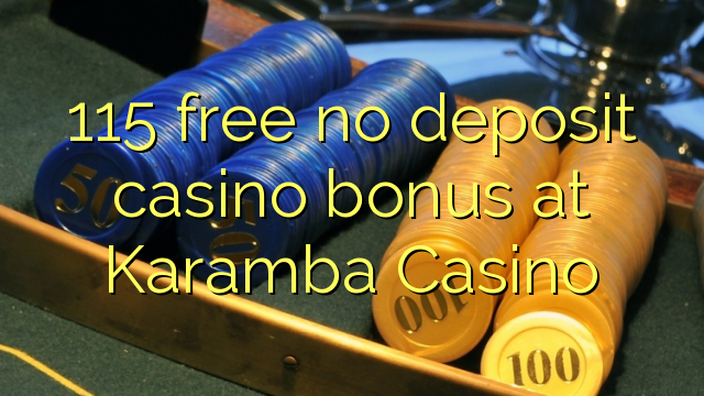 115 free no deposit casino bonus at Karamba Casino