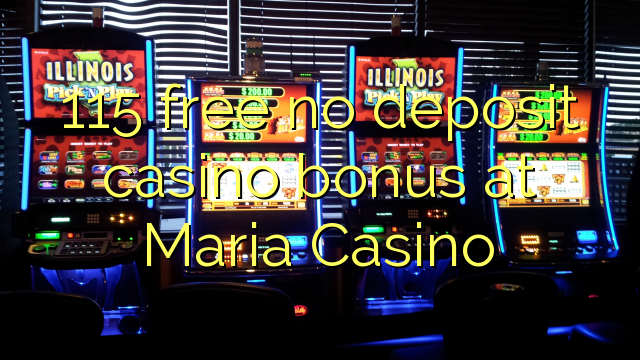 115 free no deposit casino bonus at Maria Casino