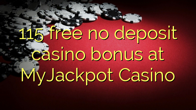 115 free no deposit casino bonus at MyJackpot Casino