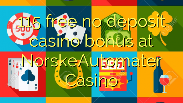 115 free no deposit casino bonus at NorskeAutomater Casino