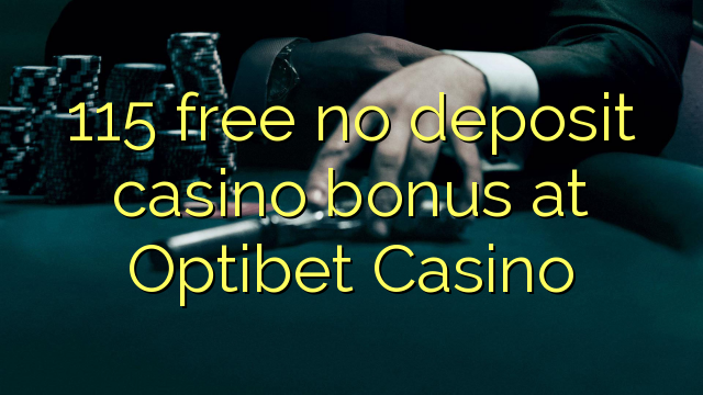 115 free no deposit casino bonus at Optibet Casino