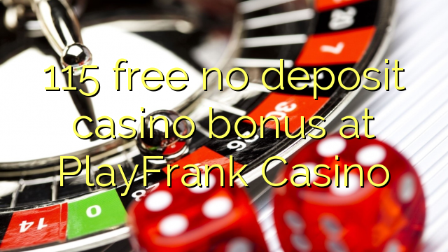 115免费在PlayFrank Casino免费存入赌场奖金