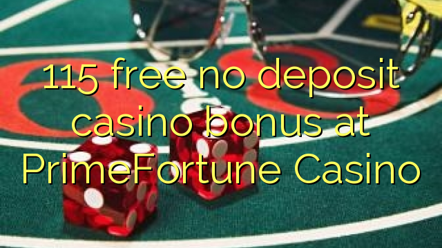 115 free no deposit casino bonus at PrimeFortune Casino