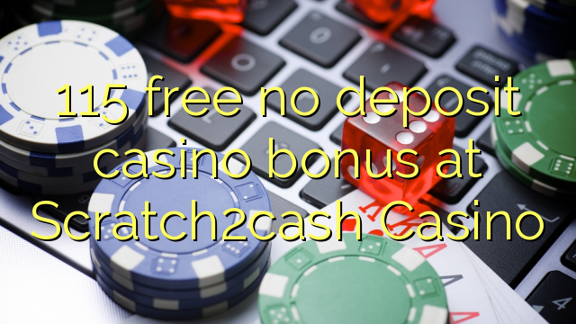 115 free no deposit casino bonus at Scratch2cash Casino