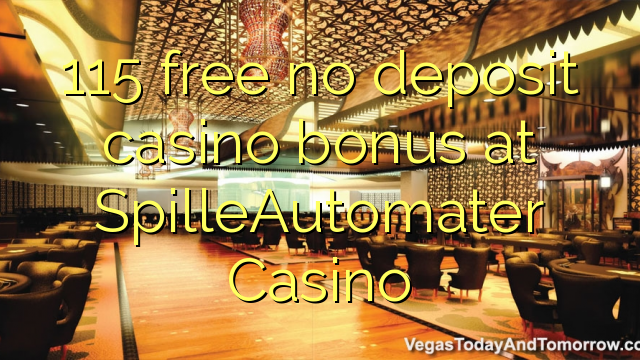 115 free no deposit casino bonus at SpilleAutomater Casino