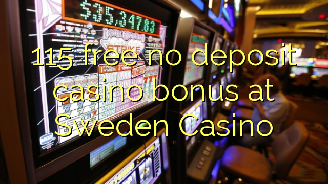 115 membebaskan tiada bonus kasino deposit di Sweden Casino