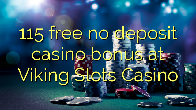 115 free no deposit casino bonus at Viking Slots Casino