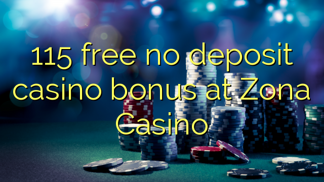 115 free no deposit casino bonus at Zona  Casino