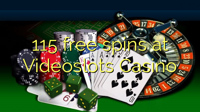 115 free spins at Videoslots Casino