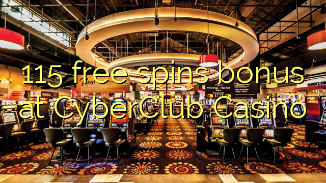 115 free spins bonus at CyberClub  Casino