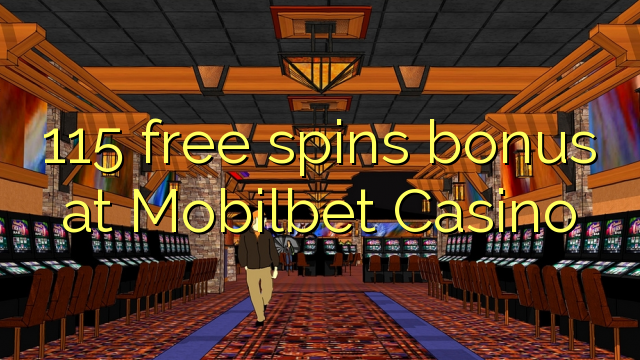 115 free spins bonus at Mobilbet Casino