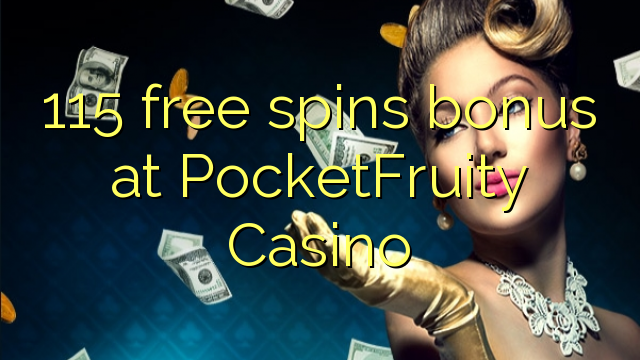 115 free spins bonus at PocketFruity Casino