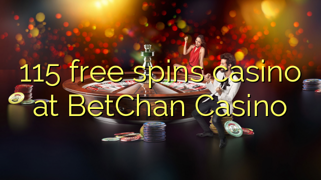 115 free spins casino at BetChan Casino