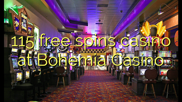 115 free spins casino at Bohemia Casino