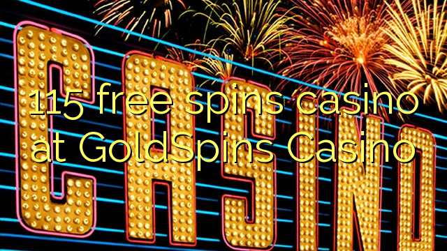 115 free spins casino at GoldSpins Casino