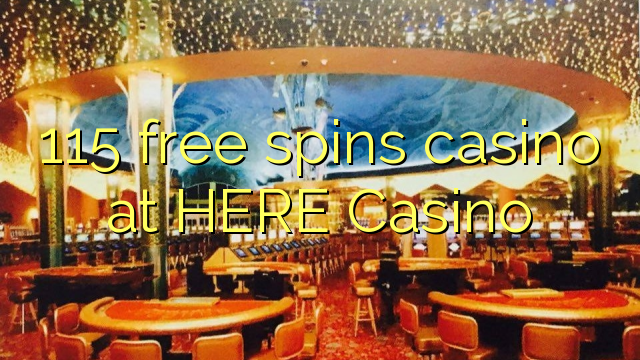 115 free spins casino at HERE Casino