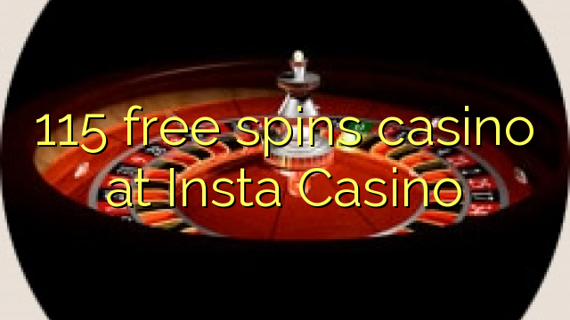 115 free spins casino at Insta  Casino