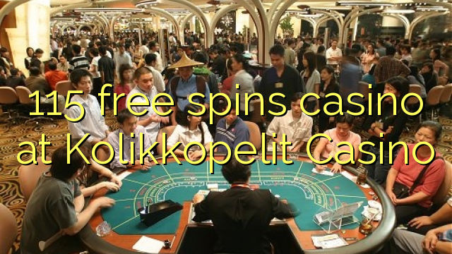 115 bezmaksas griezienus kazino pie Kolikkopelit Casino