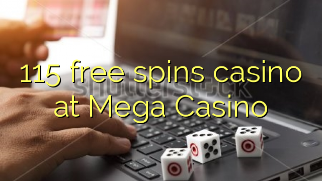 115 free spins casino at Mega  Casino