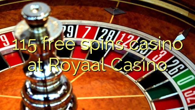 115 free spins casino at Royaal  Casino