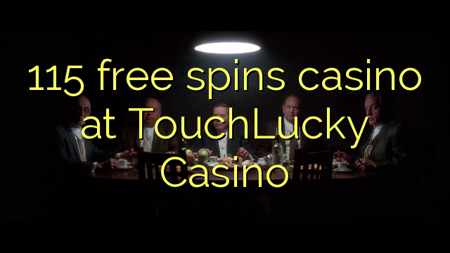 115 ufulu amanena kasino pa TouchLucky Casino