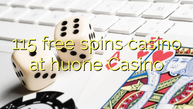 115 free spins casino at huone Casino