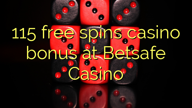 115 слободен врти бонус казино во BetSafe Казино
