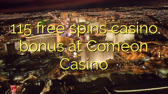 115 free spins casino bonus at Comeon Casino