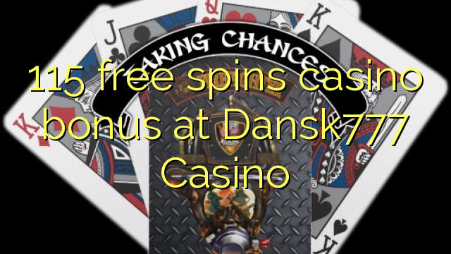 115 free spins casino bonus at Dansk777 Casino