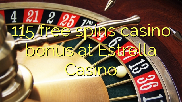 115 free spins casino bonus at Estrella Casino