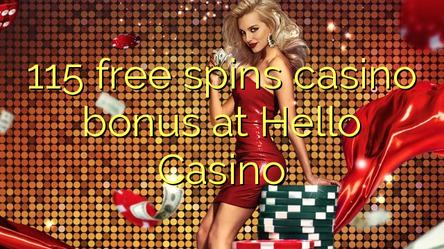 115 free spins casino bonus at Hello Casino